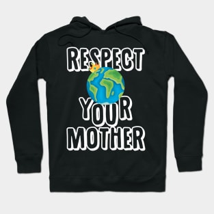 Earth Day T Shirt Respect Your Mother Planet Hoodie